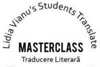 Ediția a V-a a Masterclass-ului de traducere literară „Lidia Vianu’s Students Translate”: 25-29 noiembrie 2019